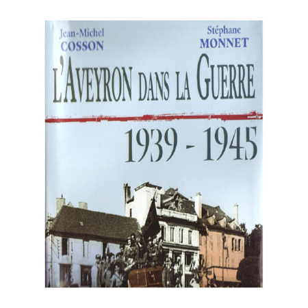 L'Aveyron dans la guerre 1939-1945 - Jean-Michel Cosson