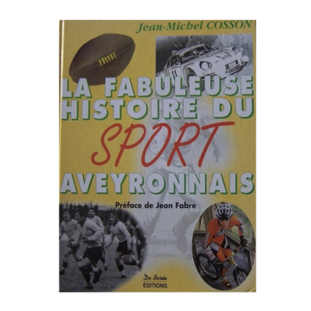 La fabuleuse histoire du sport aveyronnais - Jean-Michel Cosson