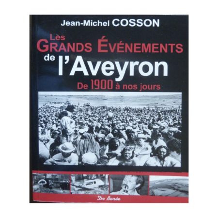 Les grands événements de l'Aveyron de 1900 à nos jours - Jean-Michel Cosson